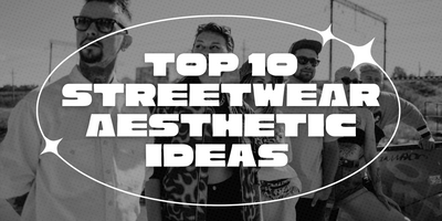 The 10 Streetwear Aesthetic Ideas